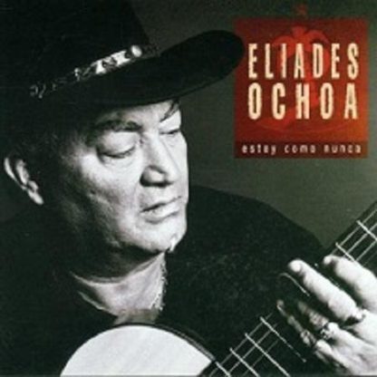 Estoy como nunca Eliades Ochoa